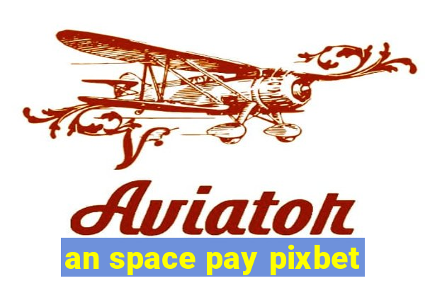 an space pay pixbet